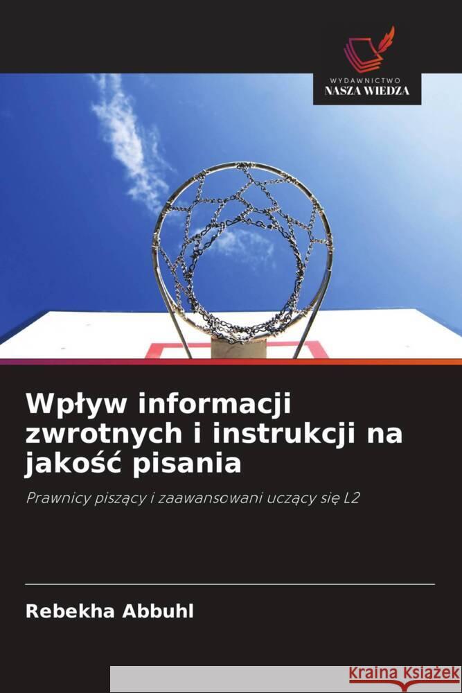 Wplyw informacji zwrotnych i instrukcji na jakosc pisania Abbuhl, Rebekha 9786202905336 Wydawnictwo Nasza Wiedza - książka