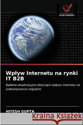 Wplyw Internetu na rynki IT B2B Hitesh Gupta 9786203540314 Wydawnictwo Nasza Wiedza - książka