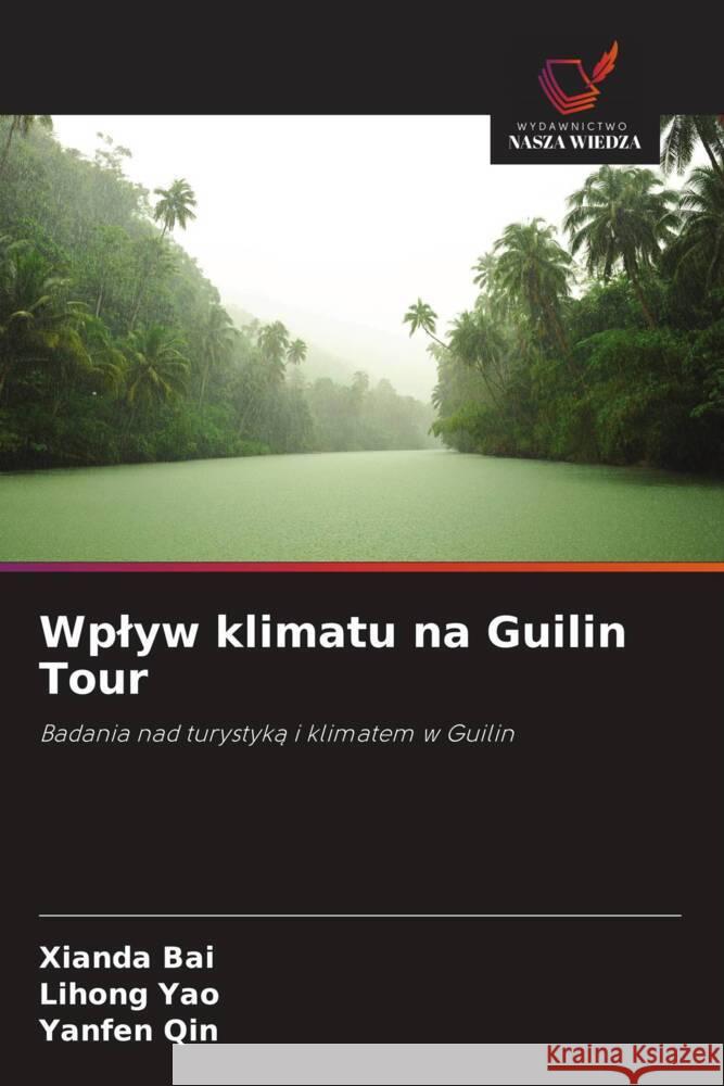 Wplyw klimatu na Guilin Tour Bai, Xianda, Yao, Lihong, Qin, Yanfen 9786208639280 Wydawnictwo Nasza Wiedza - książka