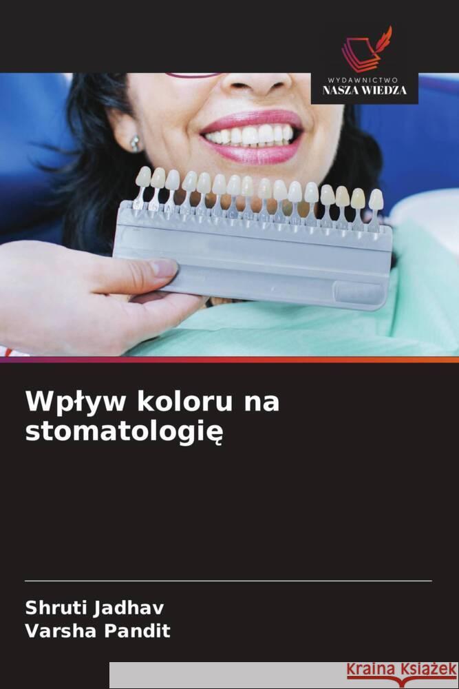 Wplyw koloru na stomatologie Jadhav, Shruti, Pandit, Varsha 9786209397929 Wydawnictwo Nasza Wiedza - książka