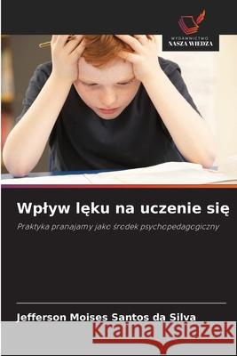 Wplyw leku na uczenie sie Santos da Silva, Jefferson Moises 9786208670610 Wydawnictwo Nasza Wiedza - książka