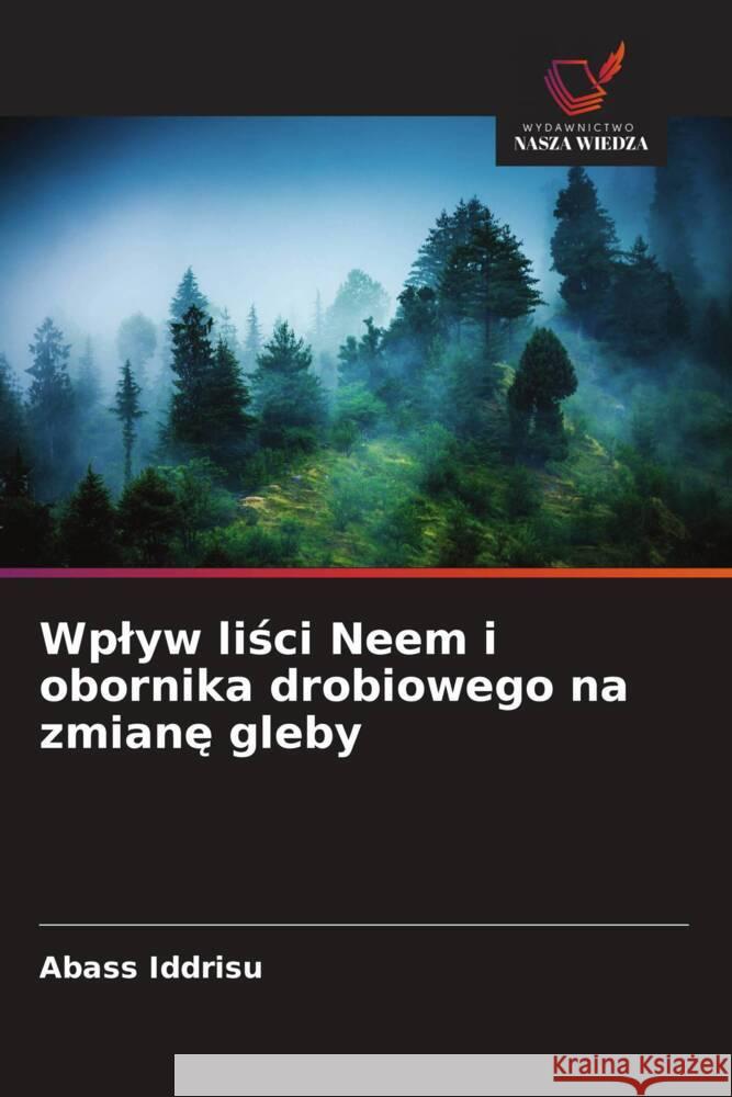 Wplyw lisci Neem i obornika drobiowego na zmiane gleby Iddrisu, Abass 9786208681562 Wydawnictwo Nasza Wiedza - książka