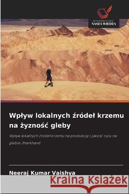Wplyw lokalnych zródel krzemu na zyznosc gleby Vaishya, Neeraj Kumar 9786208785000 Wydawnictwo Nasza Wiedza - książka