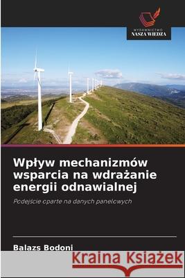 Wplyw mechanizmów wsparcia na wdrazanie energii odnawialnej Bodoni, Balazs 9786202456340 Wydawnictwo Nasza Wiedza - książka