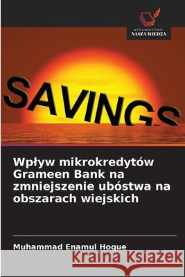 Wplyw mikrokredytów Grameen Bank na zmniejszenie ubóstwa na obszarach wiejskich Enamul Hoque, Muhammad 9786209265976 Wydawnictwo Nasza Wiedza - książka