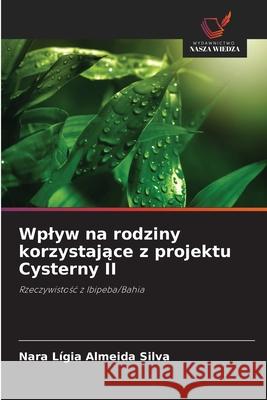 Wplyw na rodziny korzystajace z projektu Cysterny II Almeida Silva, Nara Lígia 9786208663384 Wydawnictwo Nasza Wiedza - książka