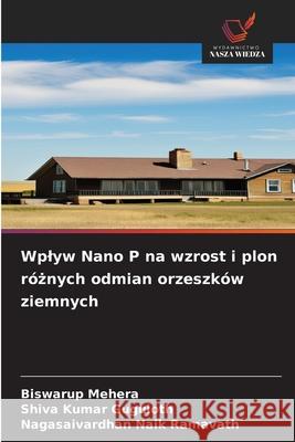 Wplyw Nano P na wzrost i plon róznych odmian orzeszków ziemnych Mehera, Biswarup, Guguloth, Shiva Kumar, Ramavath, Nagasaivardhan Naik 9786207823222 Wydawnictwo Nasza Wiedza - książka