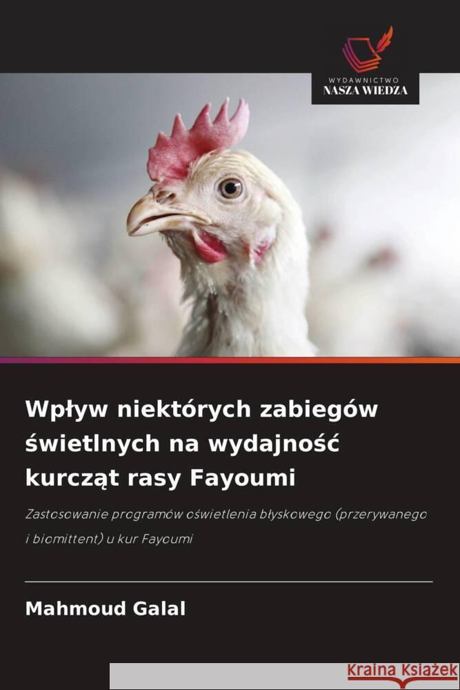 Wplyw niektórych zabiegów swietlnych na wydajnosc kurczat rasy Fayoumi Galal, Mahmoud 9786209393952 Wydawnictwo Nasza Wiedza - książka