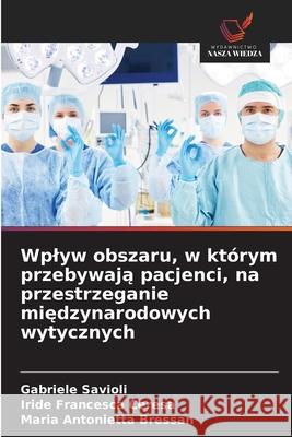 Wplyw obszaru, w którym przebywają pacjenci, na przestrzeganie międzynarodowych wytycznych Gabriele Savioli, Iride Francesca Ceresa, Maria Antonietta Bressan 9786203327779 Wydawnictwo Nasza Wiedza - książka