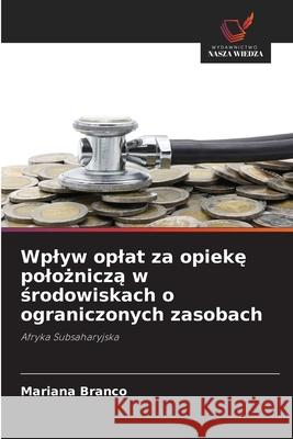Wplyw oplat za opieke poloznicza w srodowiskach o ograniczonych zasobach Branco, Mariana 9786209378607 Wydawnictwo Nasza Wiedza - książka