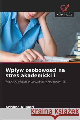 Wplyw osobowosci na stres akademicki i Kumari, Krishna 9786209052583 Wydawnictwo Nasza Wiedza - książka