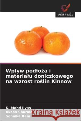 Wplyw podloza i materialu doniczkowego na wzrost roslin Kinnow Ilyas, K. Mohd, Sharma, Akash, Rani, Sohnika 9786208985837 Wydawnictwo Nasza Wiedza - książka