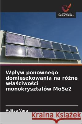 Wplyw ponownego domieszkowania na rózne wlasciwosci monokrysztalów MoSe2 Vora, Aditya 9786209129605 Wydawnictwo Nasza Wiedza - książka