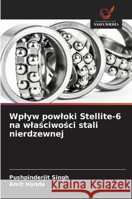 Wplyw powloki Stellite-6 na wlaściwości stali nierdzewnej Pushpinderjit Singh Amit Handa 9786208952853 Wydawnictwo Nasza Wiedza - książka