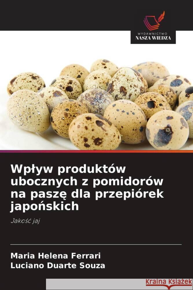 Wplyw produktów ubocznych z pomidorów na pasze dla przepiórek japonskich Ferrari, Maria Helena, Duarte Souza, Luciano 9786208566937 Wydawnictwo Nasza Wiedza - książka