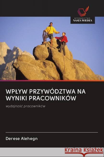 WPLYW PRZYWÓDZTWA NA WYNIKI PRACOWNIKÓW Alehegn, Derese 9786202618205 Wydawnictwo Bezkresy Wiedzy - książka