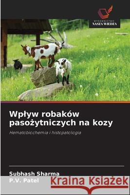 Wplyw robaków pasozytniczych na kozy Sharma, Subhash, Patel, P.V. 9786209111273 Wydawnictwo Nasza Wiedza - książka