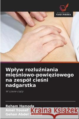 Wplyw rozluzniania miesniowo-powieziowego na zespól ciesni nadgarstka Hamoda, Reham, Yousef, Amel, Abdel Samea, Gehan 9786209192456 Wydawnictwo Nasza Wiedza - książka