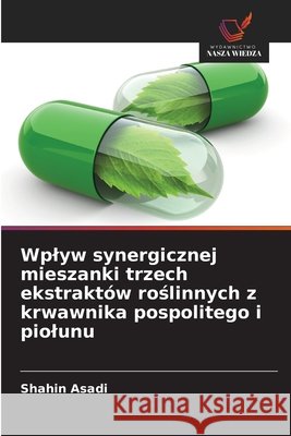Wplyw synergicznej mieszanki trzech ekstraktów roslinnych z krwawnika pospolitego i piolunu Asadi, Shahin 9786209676253 Wydawnictwo Nasza Wiedza - książka