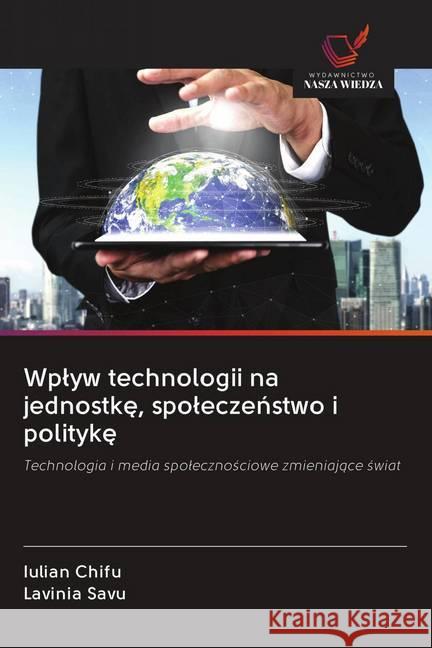 Wplyw technologii na jednostke, spoleczenstwo i polityke Chifu, Iulian; Savu, Lavinia 9786202652995 Wydawnictwo Bezkresy Wiedzy - książka