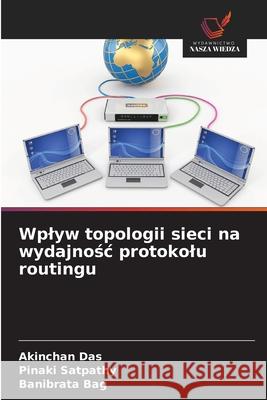 Wplyw topologii sieci na wydajnosc protokolu routingu Das, Akinchan, Satpathy, Pinaki, Bag, Banibrata 9786200676924 Wydawnictwo Nasza Wiedza - książka
