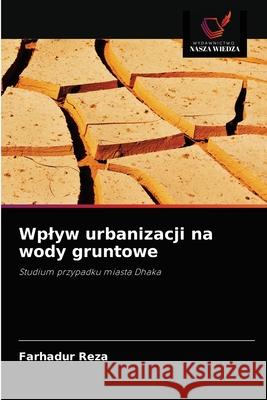 Wplyw urbanizacji na wody gruntowe Farhadur Reza 9786203558432 Wydawnictwo Nasza Wiedza - książka