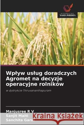 Wplyw uslug doradczych Agromet na decyzje operacyjne rolników R V, Manjusree, Maiti, Sanjit, Garai, Sanchita 9786209073250 Wydawnictwo Nasza Wiedza - książka