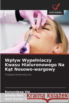 Wplyw Wypelniaczy Kwasu Hialuronowego Na Kat Nosowo-wargowy Vig, Ramandeep, Puri, Amrita, Srivastava, Amit Kumar 9786209697500 Wydawnictwo Nasza Wiedza - książka