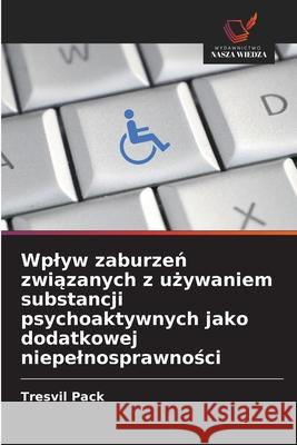 Wplyw zaburzeń związanych z używaniem substancji psychoaktywnych jako dodatkowej niepelnosprawności Tresvil Pack 9783330840027 Wydawnictwo Nasza Wiedza - książka