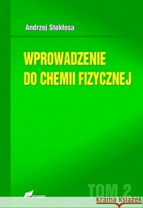 Wprowadzenie do chemii fizycznej T.2 Stokłosa Andrzej 9788375861495 Fosze - książka