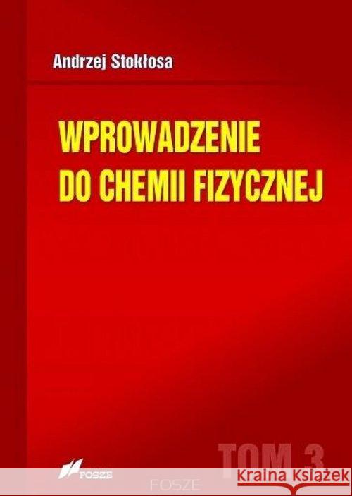 Wprowadzenie do chemii fizycznej T.3 Stokłosa Andrzej 9788375861501 Fosze - książka