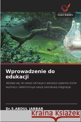 Wprowadzenie do edukacji Dr S Abdul Jabbar 9786203504996 Wydawnictwo Nasza Wiedza - książka