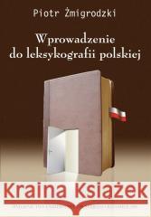 Wprowadzenie do leksykografii polskiej w.3 Piotr Żmigrodzki 9788322618523 Wydawnictwo Uniwersytetu Śląskiego - książka