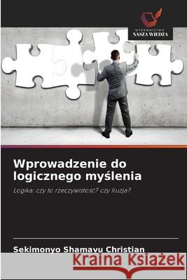 Wprowadzenie do logicznego myslenia Christian, Sekimonyo Shamavu 9786208742959 Wydawnictwo Nasza Wiedza - książka