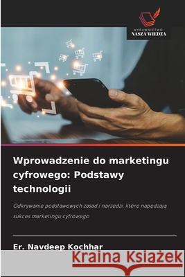 Wprowadzenie do marketingu cyfrowego: Podstawy technologii Kochhar, Er. Navdeep 9786208707897 Wydawnictwo Nasza Wiedza - książka