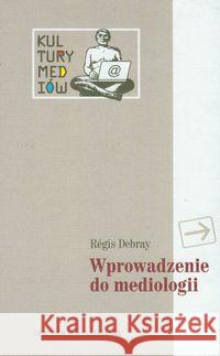 Wprowadzenie do mediologii Debray Regis 9788374591072 Oficyna Naukowa - książka