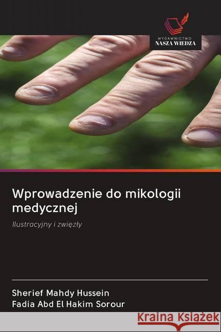 Wprowadzenie do mikologii medycznej Mahdy Hussein, Sherief, Abd El Hakim Sorour, Fadia 9786202647298 Wydawnictwo Bezkresy Wiedzy - książka