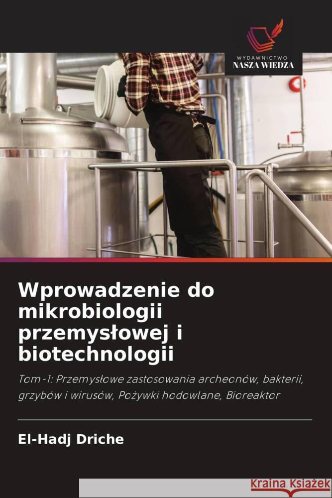 Wprowadzenie do mikrobiologii przemyslowej i biotechnologii DRICHE, El-Hadj 9786208551926 Wydawnictwo Nasza Wiedza - książka