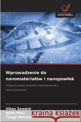 Wprowadzenie do nanomaterialów i nanopowlok Sawant, Vikas, Patil, Neha, Bhosale, Tanaji 9786136464671 Wydawnictwo Nasza Wiedza - książka