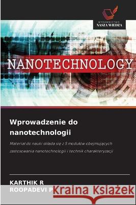 Wprowadzenie do nanotechnologii Karthik R Roopadevi P 9786203851526 Wydawnictwo Nasza Wiedza - książka