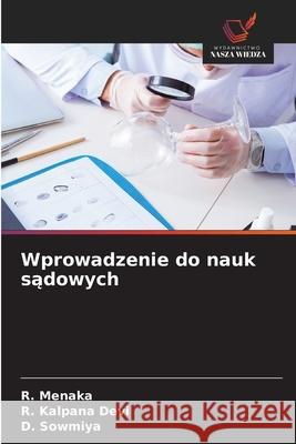 Wprowadzenie do nauk sądowych R. Menaka R. Kalpan D. Sowmiya 9786209035708 Wydawnictwo Nasza Wiedza - książka