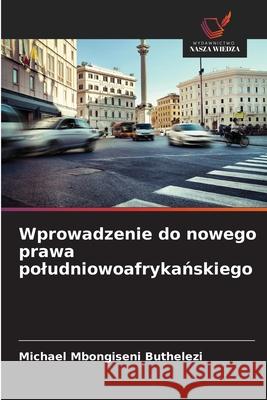 Wprowadzenie do nowego prawa poludniowoafrykanskiego Buthelezi, Michael Mbongiseni 9786209153747 Wydawnictwo Nasza Wiedza - książka