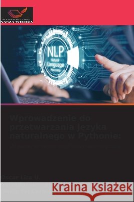 Wprowadzenie do przetwarzania języka naturalnego w Pythonie Oscar Lir Salvador Hern?nde Maria del Carmen Isla 9786209352270 Wydawnictwo Nasza Wiedza - książka