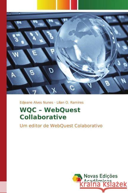 WQC - WebQuest Collaborative : Um editor de WebQuest Colaborativo Alves Nunes, Edjeane; Ramires, Lilian O. 9783330995925 Novas Edicioes Academicas - książka