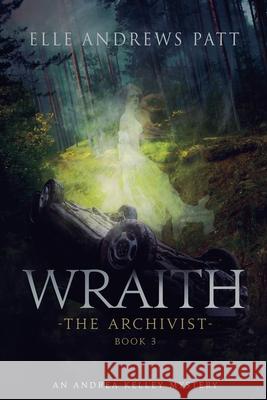 Wraith: An Andrea Kelley Mystery (The Archivist Book 3) Elle Andrews Patt 9781960974976 Blue Beech Press - książka