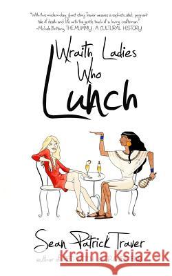 Wraith Ladies Who Lunch Sean Patrick Traver 9780985597122 Rocket Surgery Books - książka