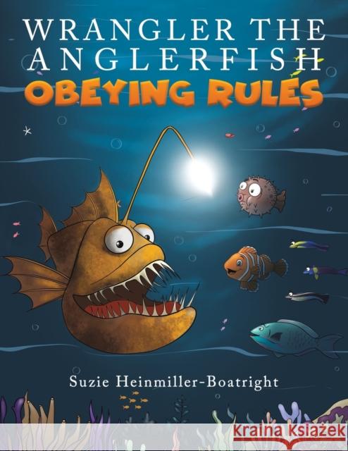 Wrangler the Anglerfish: Obeying Rules Suzie Heinmiller-Boatright 9781398430624 Austin Macauley Publishers - książka