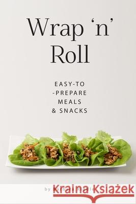 Wrap 'n' Roll: Easy-to-Prepare Meals & Snacks Barbara Riddle 9781706279938 Independently Published - książka