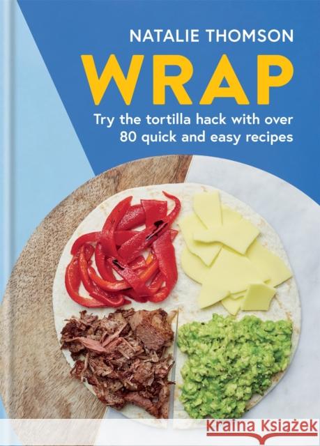 Wrap: Try the tortilla hack with over 80 quick and easy recipes Natalie Thomson 9780600637264 Octopus Publishing Group - książka