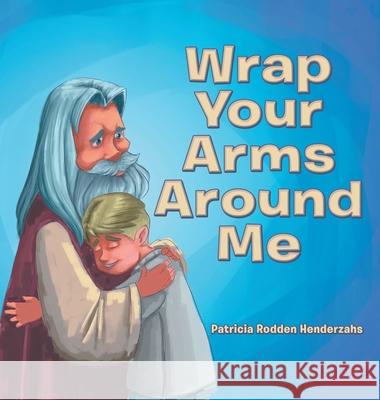 Wrap Your Arms Around Me Patricia Rodden Henderzahs 9781664229150 WestBow Press - książka